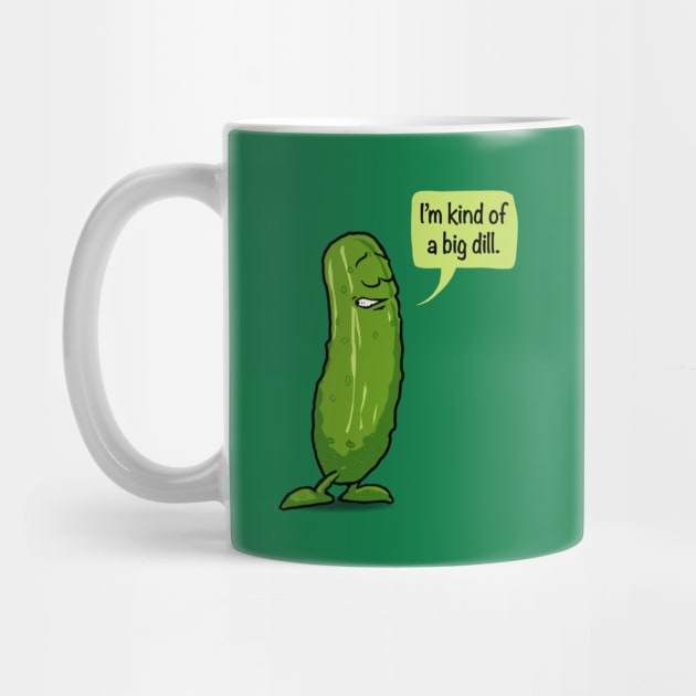 I'm Kind Of A Big Dill Pickle by Irregulariteez